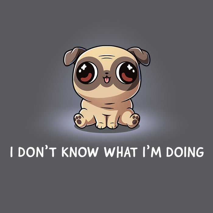 Premium Cotton T-shirt_TeeTurtle charcoal gray I Don’t Know What I’m Doing apparel featuring a sitting pug with large eyes looking in different directions.
